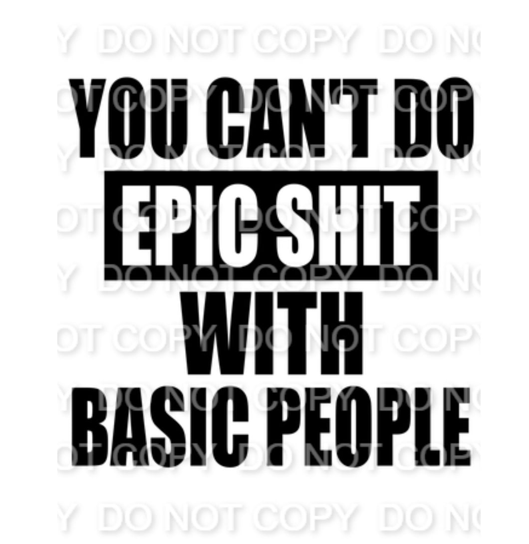 You Can't Do Epic Shit with Boring People Single Color (Adult)