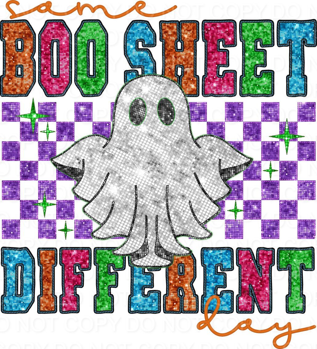 Same Boo Sheet Different Day Faux Embroidery Sequins (Direct To Film)