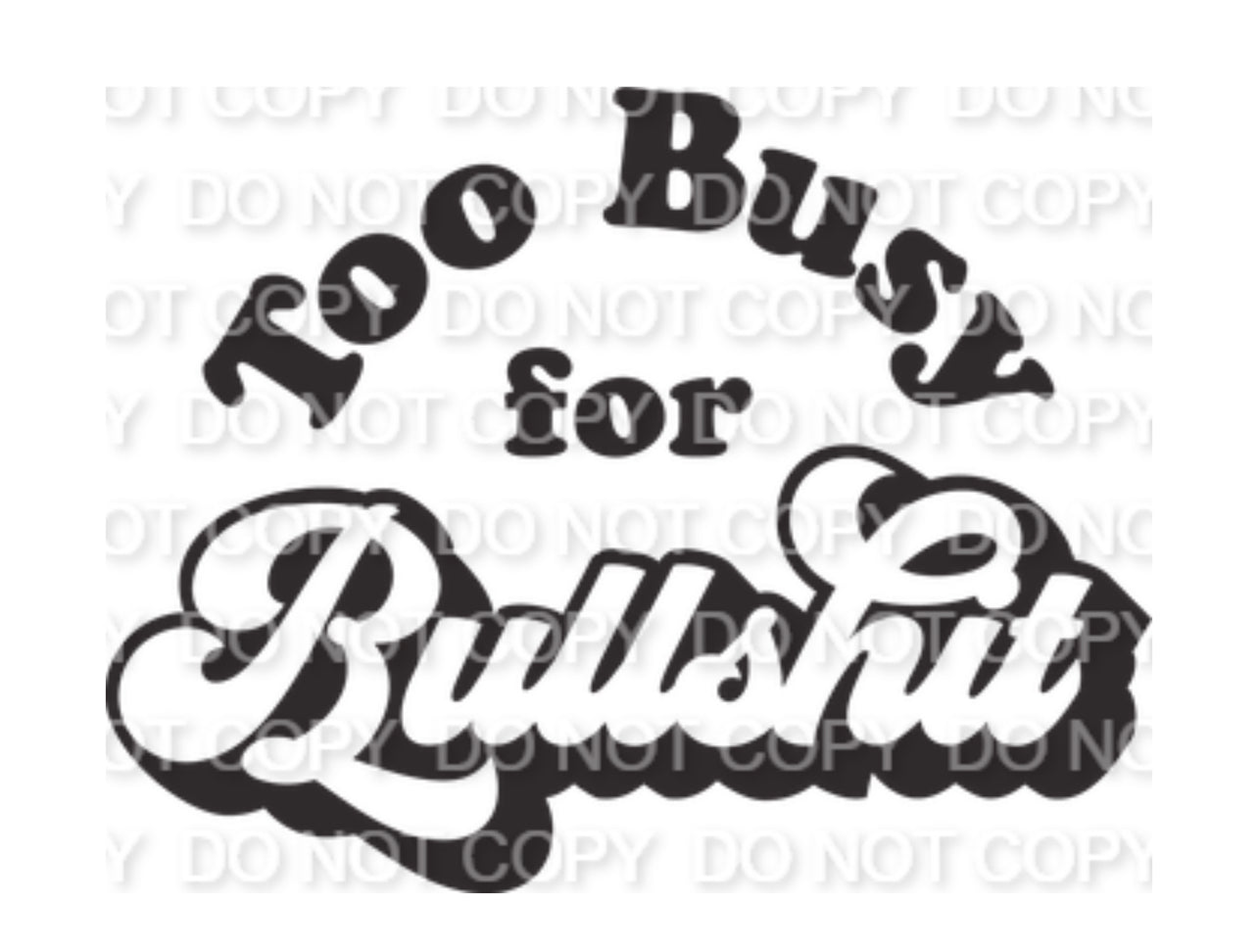 Too Busy for Bullshit Single Color (Adult)