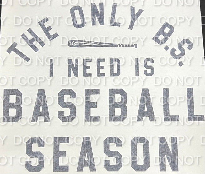 The Only BS I Need Baseball Season Single Color (Adult)