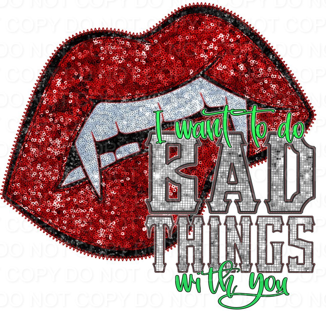 I Want To Do Bad Things With You Faux Embroidery Sequins (Direct To Film)