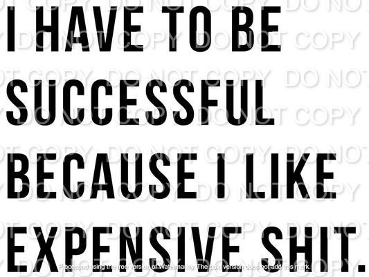 I Have to Be Successful Because I Like Expense Shit Single Color (Adult)