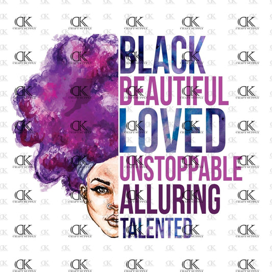 Black Beautiful Loved Unstoppable Alluring Talented (Sublimation)