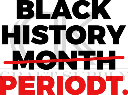 Black History Month Periodt (Sublimation)