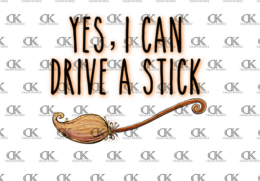 Yes, I Can Drive a Stick (Sublimation)