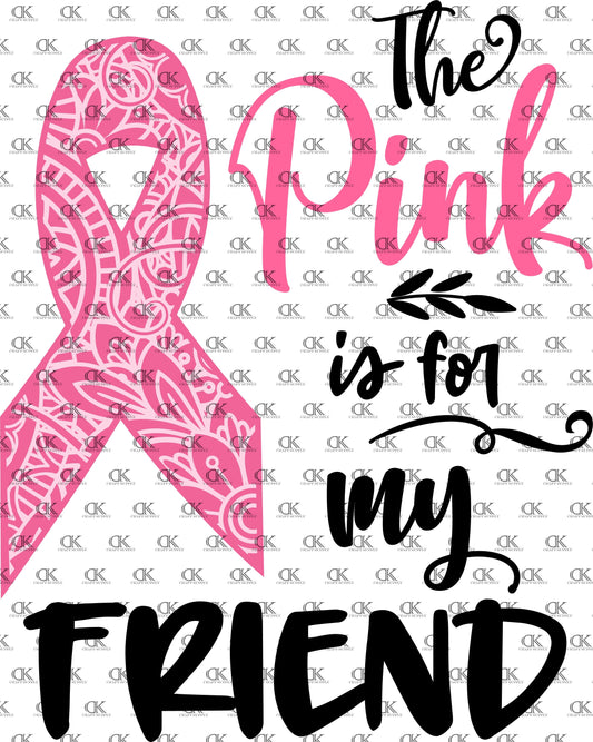 The pink is for my friend (Sublimation)