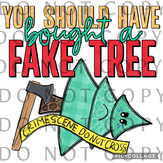 You should have bought a fake tree (Sublimation)