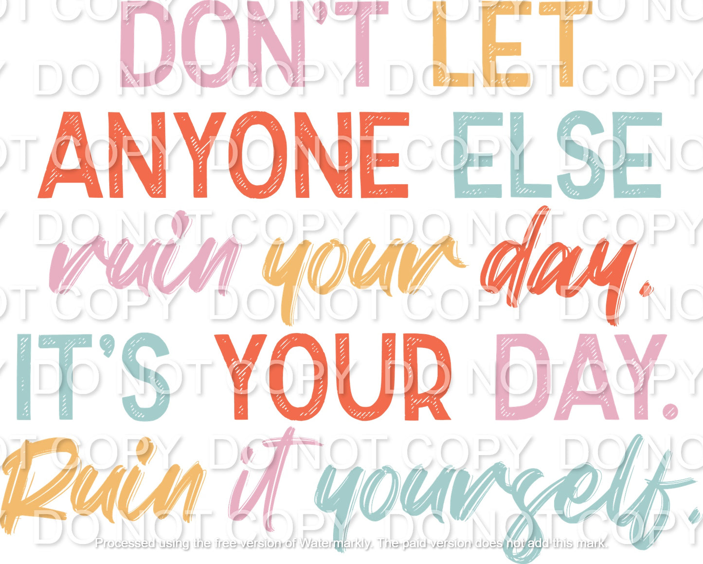 Don't Let Anyone Ruin Your Day Full Color (Adult)